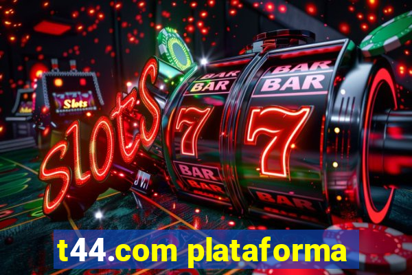 t44.com plataforma